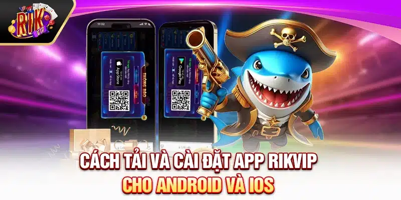 Cách tải và cài đặt app Rikvip cho Android và iOS